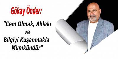 Habipler Cemevi Başkanı Gökay Önder’den İnanç, Eğitim ve Toplumsal Dönüşüm Vurgusu