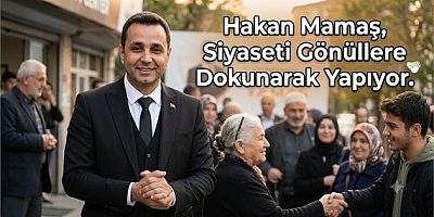 Hakan Mamaş, Siyaseti Gönüllere Dokunarak Yapıyor