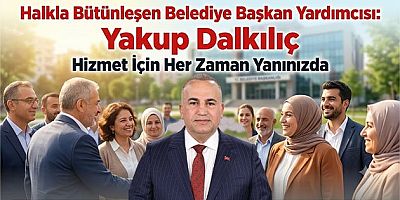 Halkla Bütünleşen Belediye Başkan Yardımcısı Yakup Dalkılıç, Vatandaş Odaklı Hizmet Anlayışıyla Takdir Topluyor