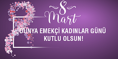 İbrahim Ocak'tan 8 Mart Dünya Emekçi Kadınlar Günü Mesajı