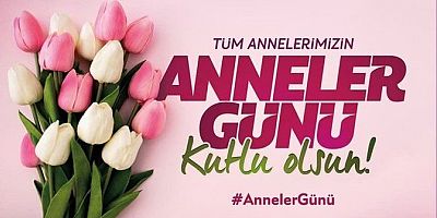 İsmail Şatıroğlu'dan Anneler Günü Mesajı