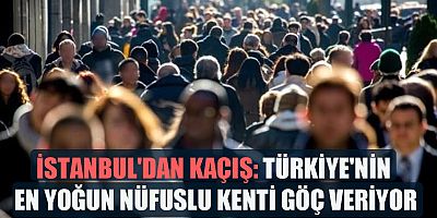 İstanbul'dan Kaçış: Türkiye'nin En Yoğun Nüfuslu Kenti Göç Veriyor