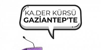 KA.DER Kürsü Buluşmaları Gaziantep’te: Kadınlar Siyasette Eşit Temsil İçin Bir Araya Geldi