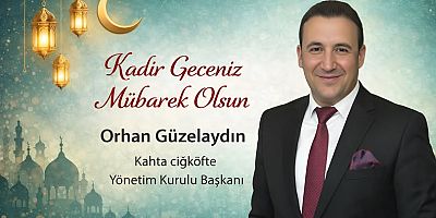 Kahta Çiğköfte Yönetim Kurulu Başkanı Orhan Güzelaydın’dan Kadir Gecesi Mesajı