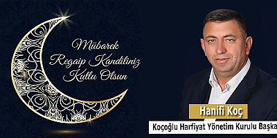 Koçoğlu Hafriyat Hanifi Koç'dan Regaib Kandili Mesajı.