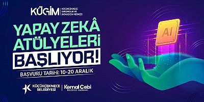 KÜÇÜKÇEKMECE’DE YAPAY ZEKÂ ATÖLYELERİ BAŞLIYOR