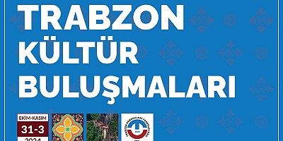 KÜLTÜR BULUŞMALARINDA TRABZON HAVASI ESECEK