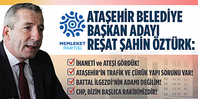 Memleket Partisi'nin  Ataşehir Belediye Başkan Adayı Reşat Şahin Öztürkoldu