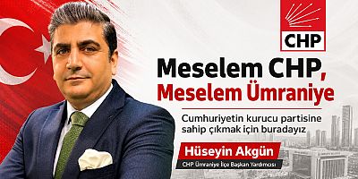 Meselem Makam Değil; CHP’ye ve Ümraniye’ye Sahip Çıkmaktır 