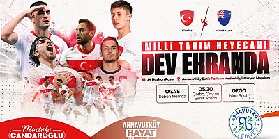 Milli Heyecan Arnavutköy’de Dev Ekranda Yaşanacak