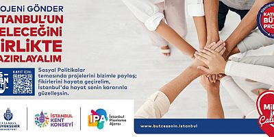 PROJENİ GÖNDER, İSTANBUL'UN GELECEĞİNİ BİRLİKTE HAZIRLAYALIM
