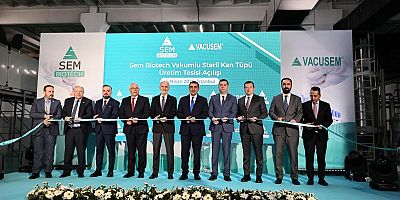 SEM Biotech Vakumlu Steril Kan Tüpü Üretim Tesisi’nin açılışı yapıldı