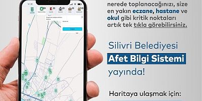 Silivri Belediyesi Afet Bilgi Sistemi artık parmaklarınızın ucunda!