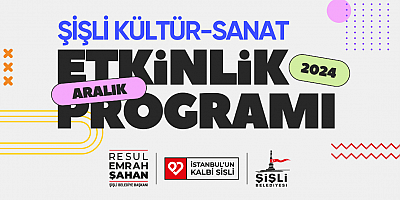 ŞİŞLİ ARALIK’TA DA KÜLTÜR VE SANATLA BULUŞUYOR