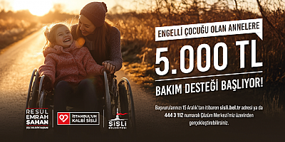 ŞİŞLİ BELEDİYESİ’NDEN ENGELLİ ÇOCUĞU OLAN ANNELERE 5 BİN LİRALIK DESTEK