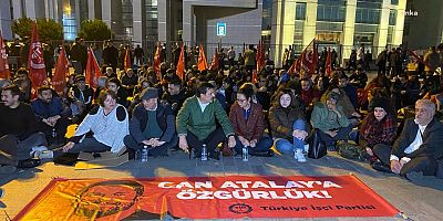 TİP'İN CAN ATALAY İÇİN ÇAĞLAYAN ADLİYESİ ÖNÜNDEKİ OTURMA EYLEMİ BAŞLADI. ERKAN BAŞ: 