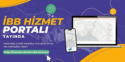 TÜM HİZMETLER TEK ADRESTE İBB HİZMET NOKTALARI PORTALI YAYINDA