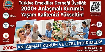 Türkiye Emekliler Derneği’nden Emeklilere Büyük Destek: 2.000’den Fazla İşletmede Özel İndirim, Hedef 3.000 Anlaşmalı Kurum