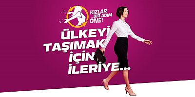 Türkiye’nin geleceği için KIZLAR BİR ADIM ÖNE!