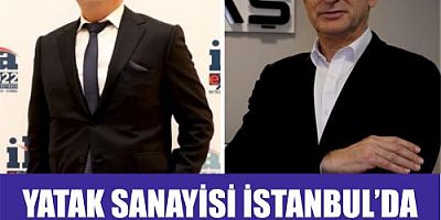 YATAK SANAYİSİ İSTANBUL’DA BULUŞUYOR