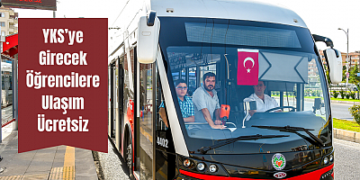 YKS’YE GİRECEK ÖĞRENCİLERE ULAŞIM ÜCRETSİZ